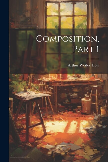 Composition Part 1 by Arthur Wesley Dow, Paperback | Indigo Chapters