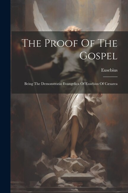 The Proof Of The Gospel by Bishop Of Caes Eusebius (of Caesarea, Paperback | Indigo Chapters