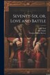 Seventy-six or Love and Battle by John 1793-1876 Neal, Paperback | Indigo Chapters
