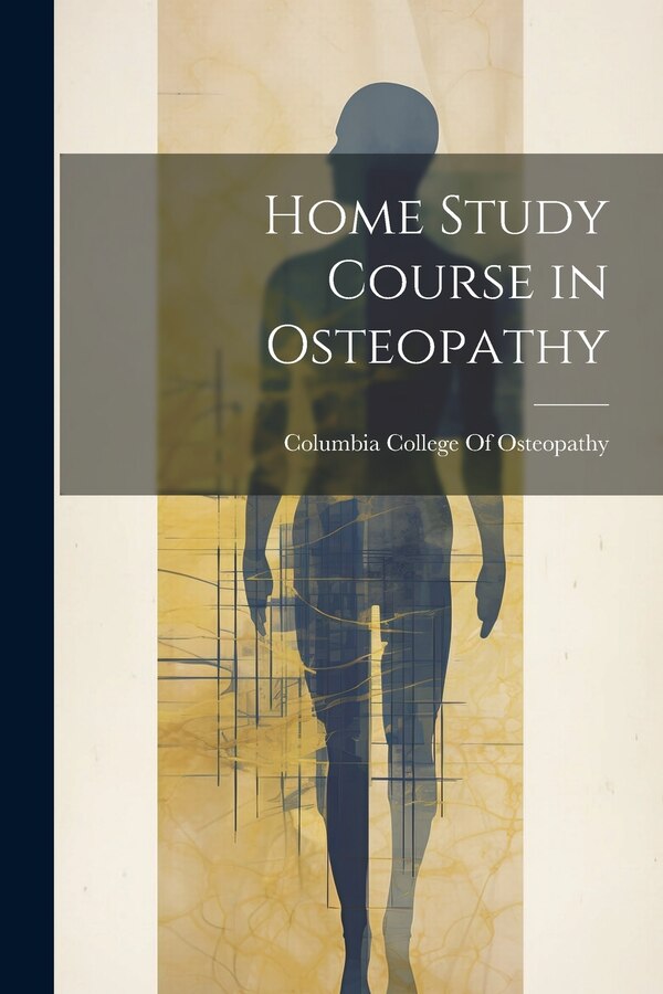 Home Study Course in Osteopathy by Columbia College Of Osteopathy, Paperback | Indigo Chapters