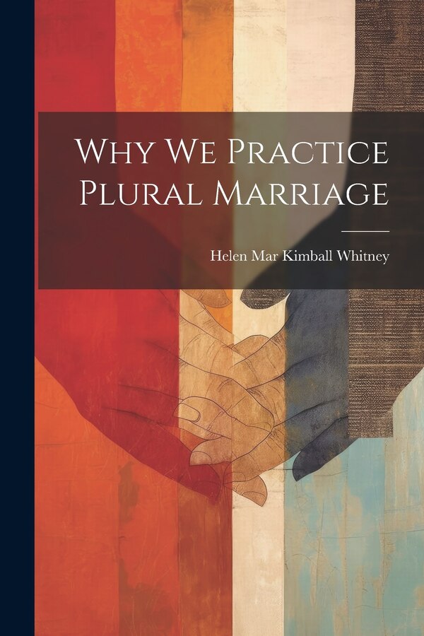 Why We Practice Plural Marriage by Helen Mar Kimball Whitney, Paperback | Indigo Chapters