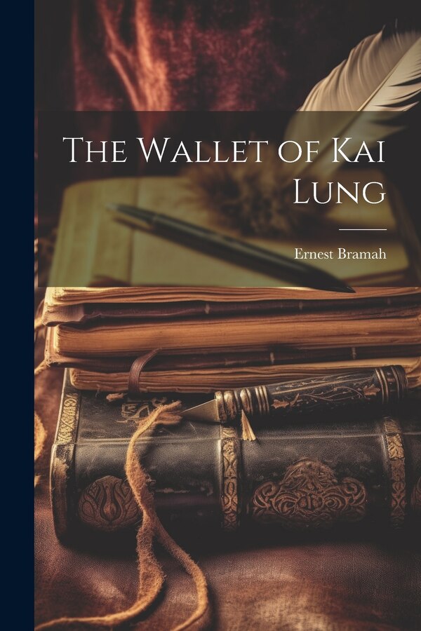 The Wallet of Kai Lung by Ernest Bramah, Paperback | Indigo Chapters