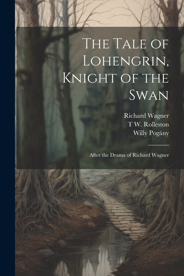 The Tale of Lohengrin Knight of the Swan by Willy Pogány, Paperback | Indigo Chapters