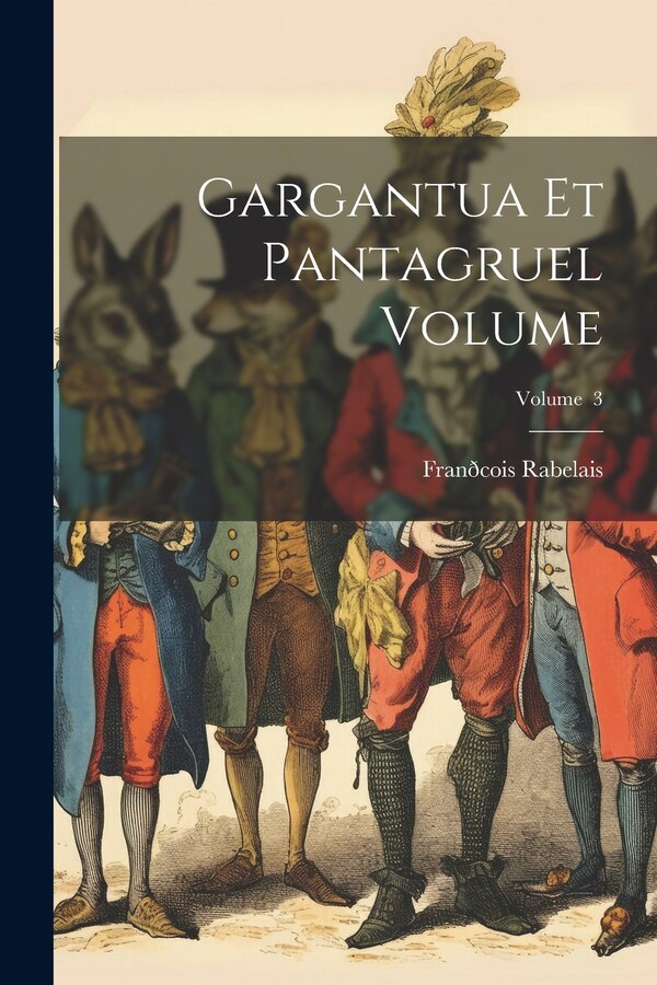 Gargantua et Pantagruel Volume; Volume 3 by Franðcois Rabelais, Paperback | Indigo Chapters