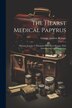 The Hearst Medical Papyrus by George Andrew Reisner