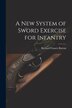 A New System of Sword Exercise for Infantry by Richard Francis Burton, Paperback | Indigo Chapters