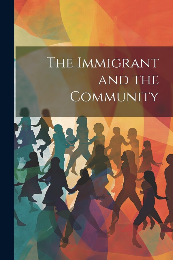 The Immigrant and the Community by Anonymous, Paperback | Indigo Chapters