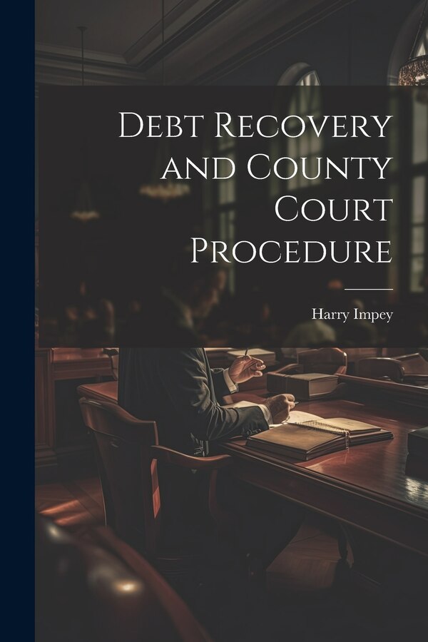 Debt Recovery and County Court Procedure by Harry Impey, Paperback | Indigo Chapters