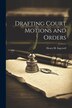 Drafting Court Motions and Orders by Henry H 1844-1915 Ingersoll, Paperback | Indigo Chapters