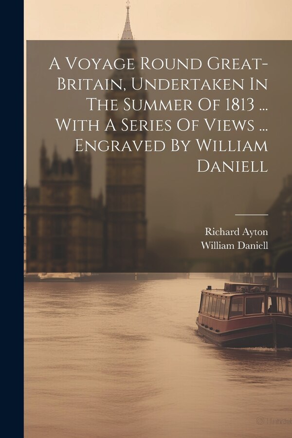 A Voyage Round Great-britain Undertaken In The Summer Of 1813 by Richard Ayton, Paperback | Indigo Chapters