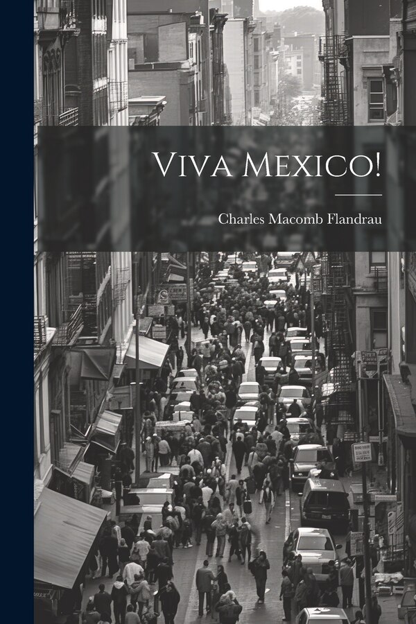 Viva Mexico by Charles Macomb Flandrau, Paperback | Indigo Chapters