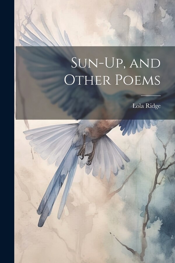 Sun-Up and Other Poems by Lola Ridge, Paperback | Indigo Chapters