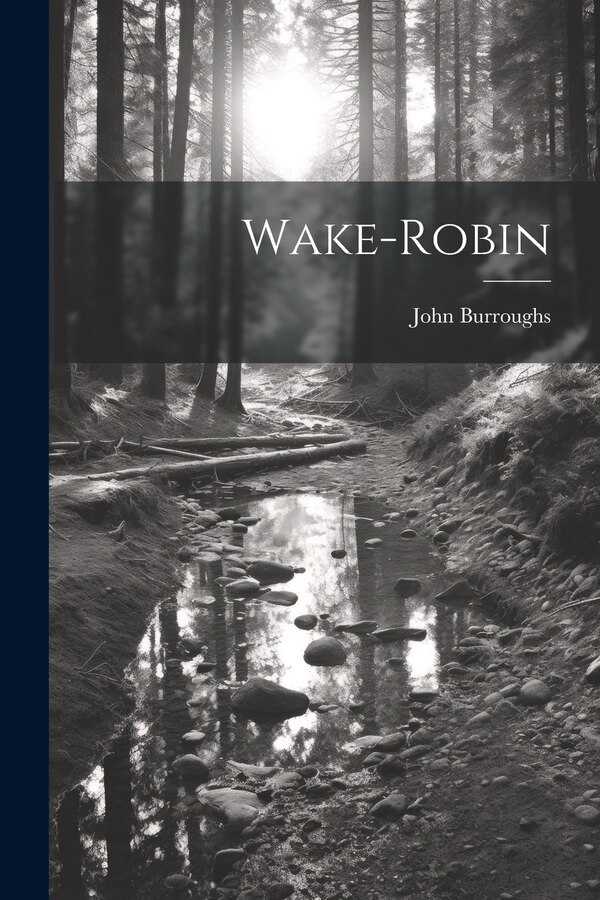 Wake-Robin by John Burroughs, Paperback | Indigo Chapters