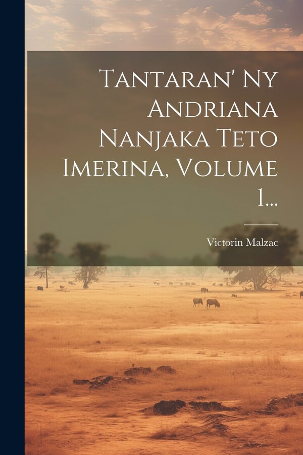 Tantaran' Ny Andriana Nanjaka Teto Imerina Volume 1. by Victorin Malzac, Paperback | Indigo Chapters
