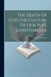 The Death Of God The Culture Of Our Post Christian Era by Gabriel Vahanian, Paperback | Indigo Chapters