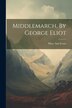 Middlemarch By George Eliot by Mary Ann Evans