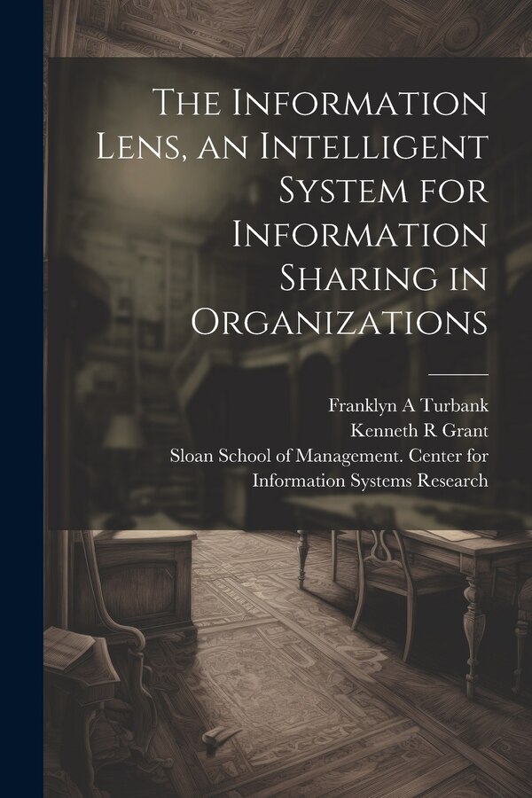 The Information Lens an Intelligent System for Information Sharing in Organizations by Thomas W Malone, Paperback | Indigo Chapters