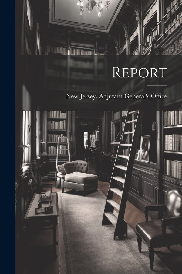 Report by New Jersey Adjutant-General's Office, Paperback | Indigo Chapters