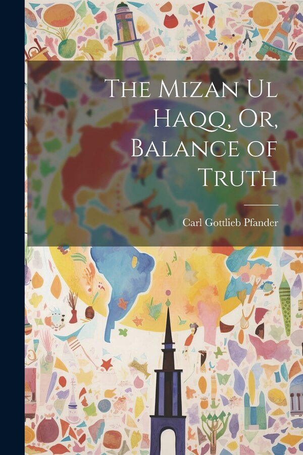 The Mizan Ul Haqq Or Balance of Truth by Carl Gottlieb Pfander, Paperback | Indigo Chapters