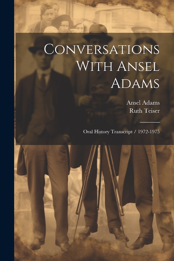 Conversations With Ansel Adams by Ruth Teiser, Paperback | Indigo Chapters