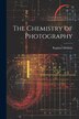 The Chemistry of Photography by Raphael Meldola, Paperback | Indigo Chapters