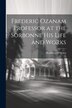 Frederic Ozanam Professor at the Sorbonne his Life and Works by Kathleen O'Meara, Paperback | Indigo Chapters