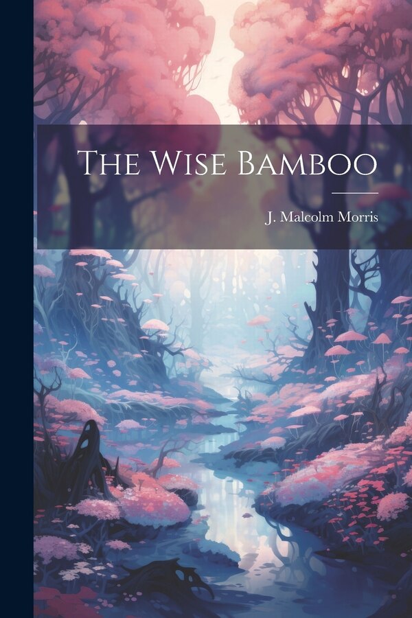 The Wise Bamboo by J Malcolm Morris, Paperback | Indigo Chapters