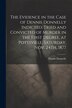 The Evidence in the Case of Dennis Donnelly Indicted Tried and Convicted of Murder in the First Degree at Pottsville Saturday Nov, Paperback