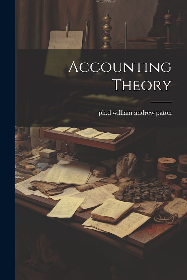 Accounting Theory by Ph D William Andrew Paton, Paperback | Indigo Chapters