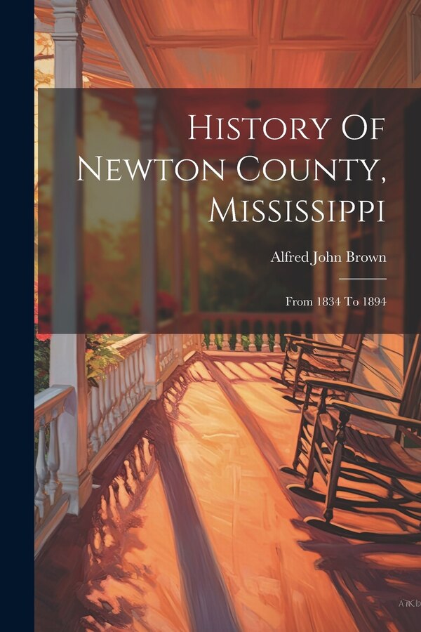 History Of Newton County Mississippi by Alfred John Brown, Paperback | Indigo Chapters