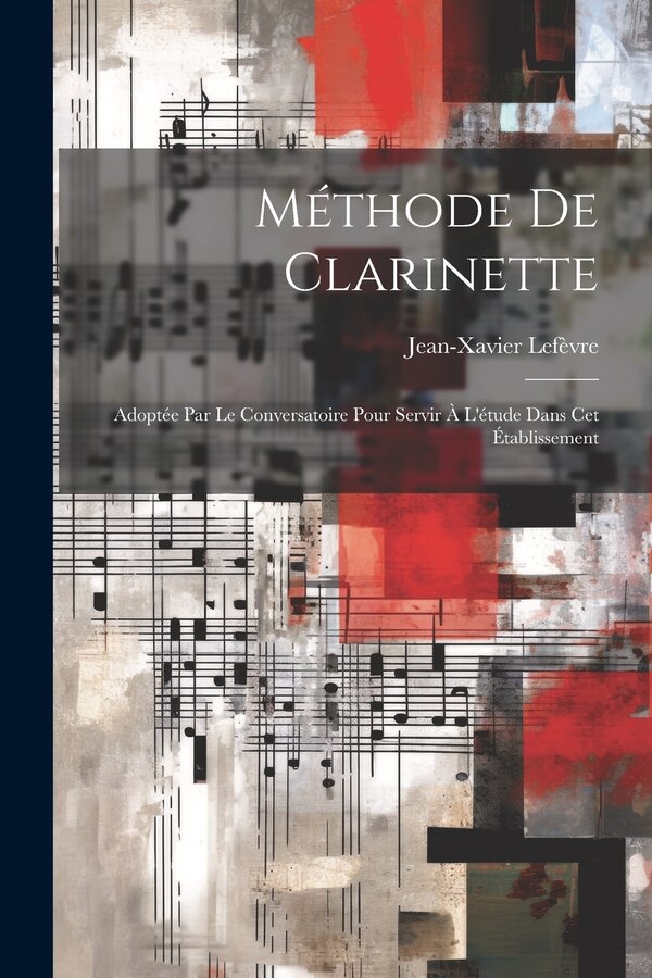 Méthode De Clarinette by Jean-xavier Lefèvre, Paperback | Indigo Chapters