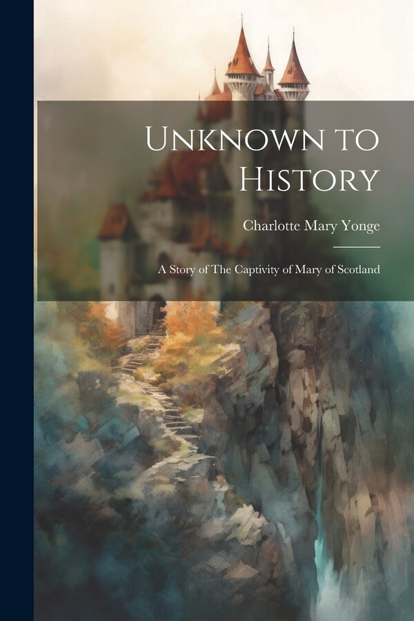 Unknown to History by Charlotte Mary Yonge, Paperback | Indigo Chapters