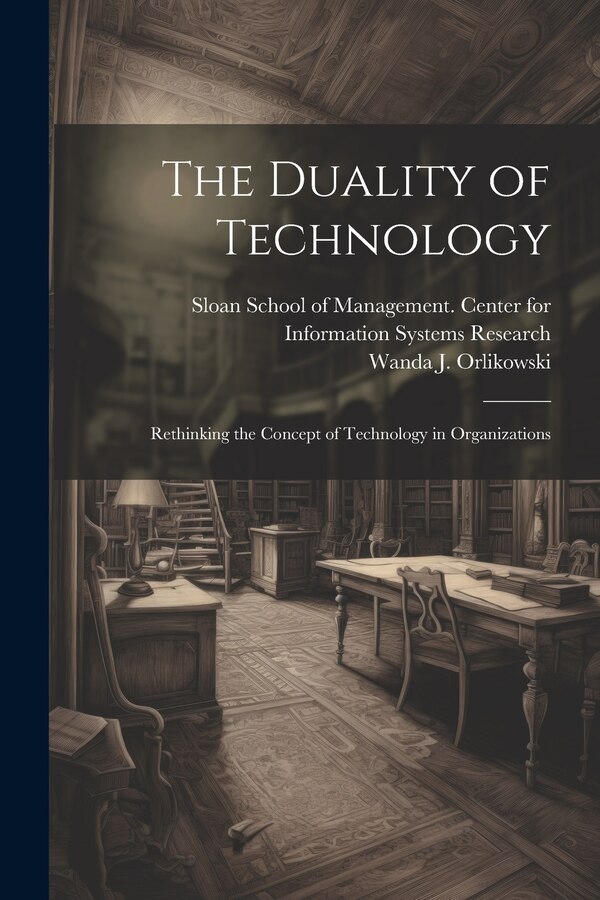 The Duality of Technology by Wanda J Orlikowski, Paperback | Indigo Chapters