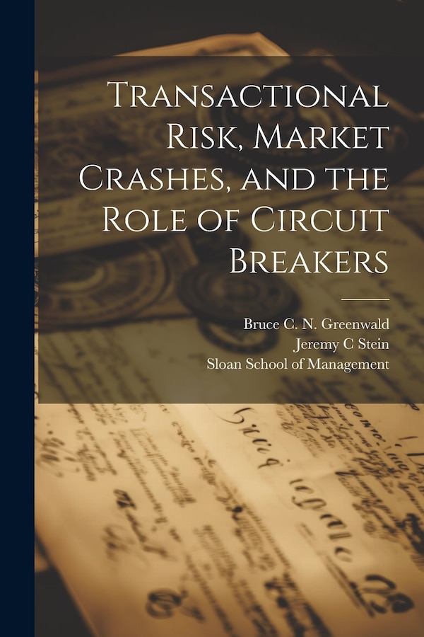 Transactional Risk Market Crashes and the Role of Circuit Breakers by Bruce C N Greenwald, Paperback | Indigo Chapters