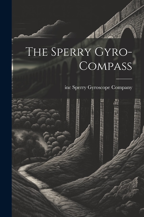 The Sperry Gyro-compass by Inc Sperry Gyroscope Company, Paperback | Indigo Chapters