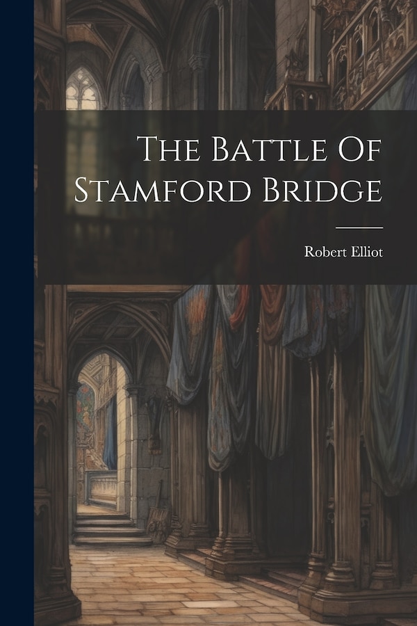 The Battle Of Stamford Bridge by Robert Elliot (Chaplain to Ouse and D, Paperback | Indigo Chapters