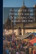 History Of the Frontier Areas Bordering On Assam 1883 1941 by Sir_robert_reid Sir_robert_reid, Paperback | Indigo Chapters