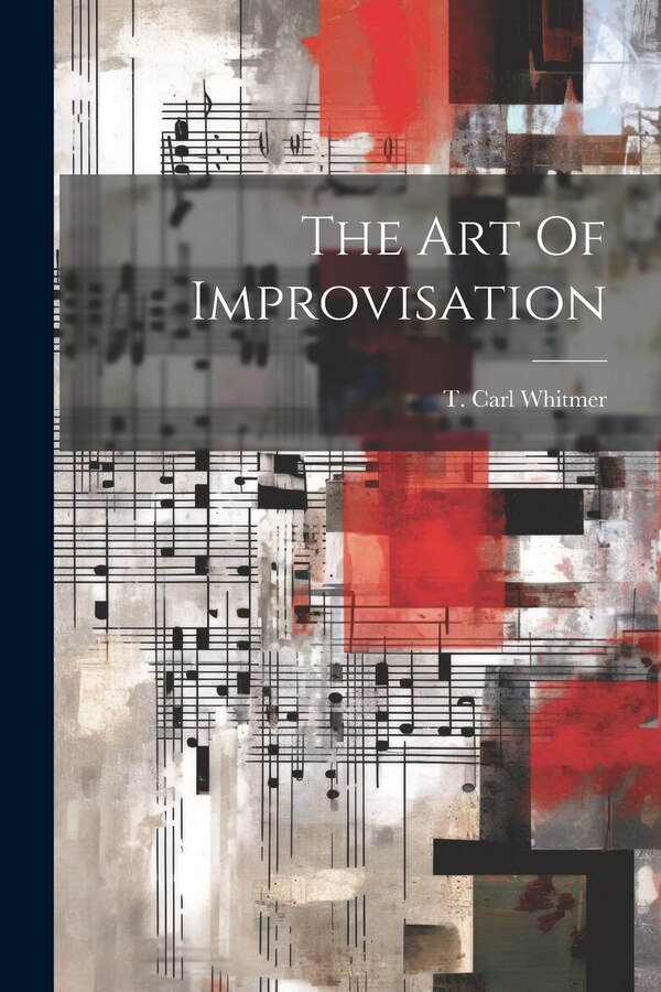 The Art Of Improvisation by T Carl Whitmer, Paperback | Indigo Chapters