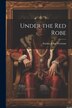 Under the Red Robe by Stanley John Weyman, Paperback | Indigo Chapters