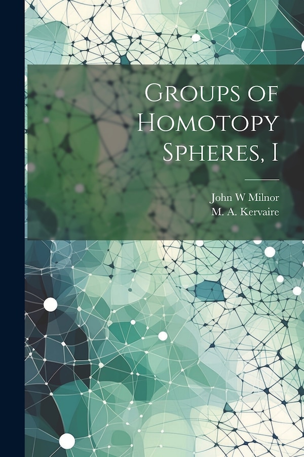 Groups of Homotopy Spheres I by M A Kervaire, Paperback | Indigo Chapters