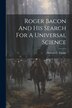 Roger Bacon And His Search For A Universal Science by Stewart C Easton, Paperback | Indigo Chapters