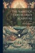 The Names Of God In Holy Scripture by Andrew John Jukes, Paperback | Indigo Chapters