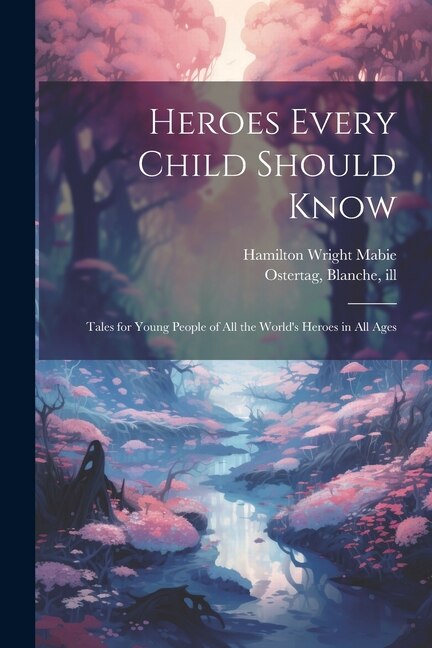 Heroes Every Child Should Know by Hamilton Wright Mabie, Paperback | Indigo Chapters