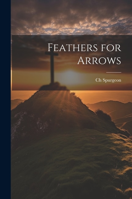 Feathers for Arrows by Ch Spurgeon, Paperback | Indigo Chapters