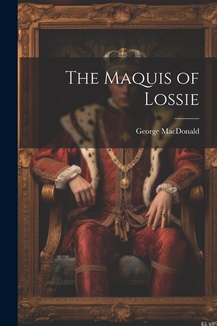 The Maquis of Lossie by George MacDonald