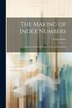 The Making of Index Numbers; a Study of Their Varieties Tests and Reliability by Fisher Irving 1867-1947