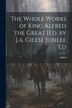 The Whole Works of King Alfred the Great [Ed. by J.a. Giles]. Jubilee Ed, Paperback | Indigo Chapters