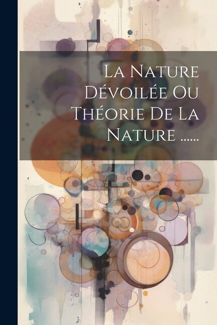 La Nature Dévoilée Ou Théorie De La Nature by Anonymous, Paperback | Indigo Chapters