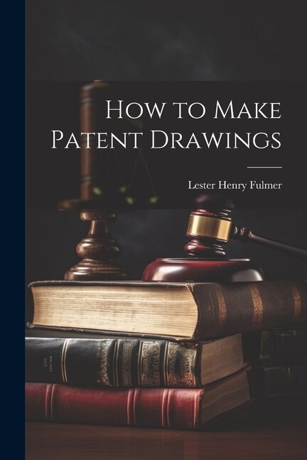 How to Make Patent Drawings by Lester Henry Fulmer, Paperback | Indigo Chapters