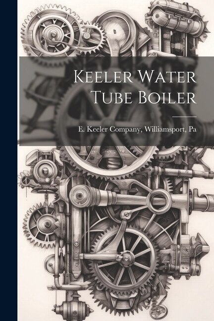 Keeler Water Tube Boiler by Williamsport Pa E Keeler Company, Paperback | Indigo Chapters